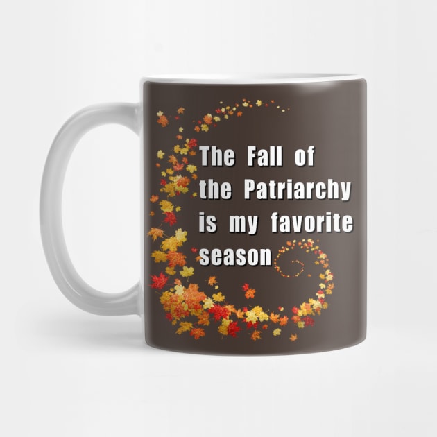 The Fall of the Patriarchy is my favorite season by Meow Meow Designs